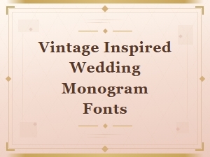 Vintage Inspired Wedding Monogram Fonts for a Classic Look