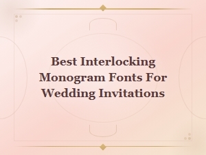 Best Interlocking Monogram Fonts for Wedding Invitations