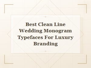 Best Clean Line Wedding Monogram Typefaces for Luxury Modern Branding