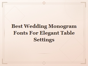 Best Wedding Monogram Fonts for Elegant Table Settings & Decor