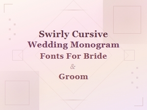 Swirly Cursive Wedding Monogram Fonts for Bride and Groom Scripts